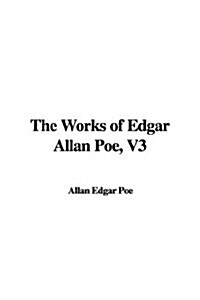 The Works of Edgar Allan Poe, V3 (Paperback)