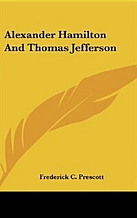 Alexander Hamilton And Thomas Jefferson (Hardcover)