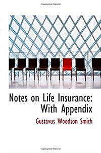 Notes on Life Insurance: With Appendix (Paperback)