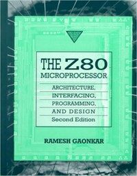 The Z80 microprocessor : architecture, interfacing, programming, and design 2nd ed
