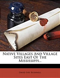 Native Villages and Village Sites East of the Mississippi... (Paperback)