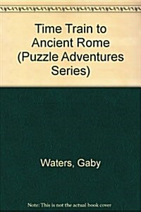 Time Train to Ancient Rome (Puzzle Adventures Series) (Library Binding)