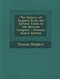 The History of England from the Earliest Times to the Norman Conquest (Paperback)