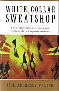 White Collar Sweatshop: The Deterioriation of Work and Its Rewards in Corporate America (Hardcover, 1st)