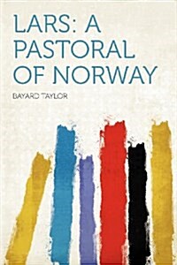 Lars: a Pastoral of Norway (Paperback)