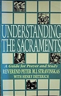 Understanding the Sacraments: A Guide for Prayer and Study (Paperback)