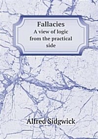 Fallacies a View of Logic from the Practical Side (Paperback)