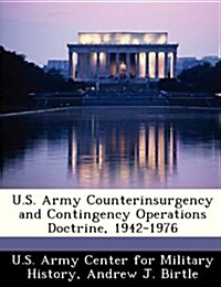 U.S. Army Counterinsurgency and Contingency Operations Doctrine, 1942-1976 (Paperback)