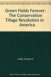 Green Fields Forever: The Conservation Tillage Revolution in      America (Hardcover)