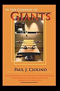 In the Company of Giants: The Ultimate Investigation Guide for Legal Professionals, Activists, Journalists & the Wrongfully Convicted (Hardcover)