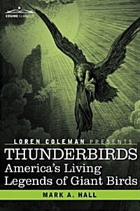 Thunderbirds: Americas Living Legends of Giant Birds (Hardcover)