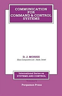 Communication for Command and Control Systems: International Series on Systems and Control (Paperback)