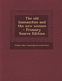 The old humanities and the new science (Paperback)