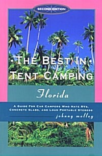 The Best in Tent Camping: Florida, 2nd: A Guide to Campers Who Hate RVs, Concrete Slabs, and Loud Portable Stereos (Paperback, 2nd)