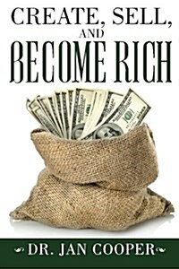 Create, Sell, and Become Rich (Paperback)