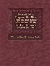 Journal Of A Trapper: Or, Nine Years In The Rocky Mountains, 1834-1843... (Paperback)