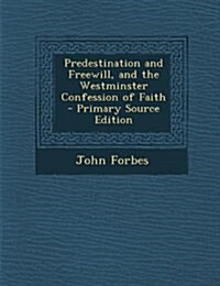 Predestination and Freewill, and the Westminster Confession of Faith (Paperback)