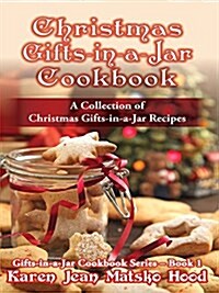 Christmas Gifts-in-a-Jar Cookbook: A Collection of Christmas Gifts-in-a-Jar Recipes (Gifts-in-a-Jar Cookbooks) (Spiral-bound)