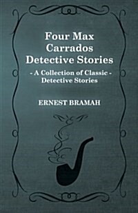 Four Max Carrados Detective Stories (A Collection of Classic Detective Stories) (Paperback)