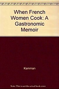 When French Women Cook: A Gastronomic Memoir (Paperback)