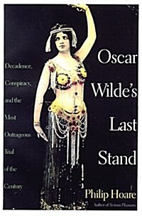 Oscar Wildes Last Stand: Decadence, Conspiracy, and the Most Outrageous Trial of the Century (Hardcover, 1st North American ed)