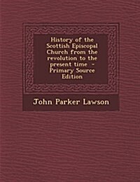 History of the Scottish Episcopal Church from the revolution to the present time (Paperback)