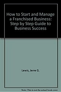 How to Start and Manage a Franchised Business: Step by Step Guide to Business Success (Paperback)