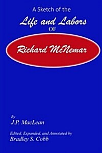 A Sketch of the Life and Labors of Richard McNemar (Restoration Movement) (Paperback)