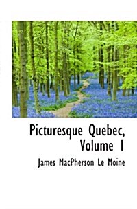 Picturesque Quebec, Volume 1 (Paperback)