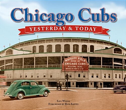 Chicago Cubs: Yesterday & Today (Hardcover)