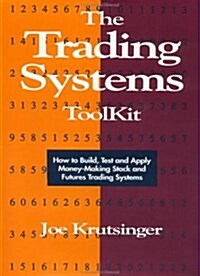 The Trading Systems Toolkit: How to Build, Test and Apply Money-Making Stock and Futures Trading Systems (Hardcover, 1)