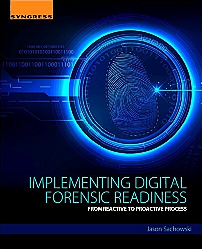 Implementing Digital Forensic Readiness: From Reactive to Proactive Process (Paperback)