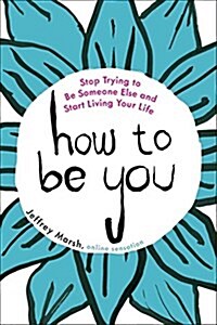 How to Be You: Stop Trying to Be Someone Else and Start Living Your Life (Paperback)