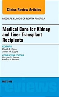 Medical Care for Kidney and Liver Transplant Recipients, an Issue of Medical Clinics of North America: Volume 100-3 (Hardcover)