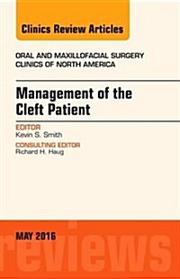 Management of the Cleft Patient, an Issue of Oral and Maxillofacial Surgery Clinics of North America: Volume 28-2 (Hardcover)