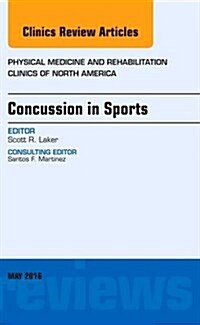 Concussion in Sports, an Issue of Physical Medicine and Rehabilitation Clinics of North America: Volume 27-2 (Hardcover)