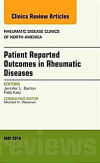 Patient Reported Outcomes in Rheumatic Diseases, an Issue of Rheumatic Disease Clinics of North America: Volume 42-2 (Hardcover)