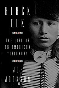 Black Elk: The Life of an American Visionary (Hardcover)