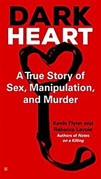 Dark Heart: A True Story of Sex, Manipulation, and Murder (Mass Market Paperback)