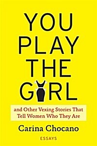 You Play the Girl: On Playboy Bunnies, Stepford Wives, Train Wrecks, & Other Mixed Messages (Paperback)