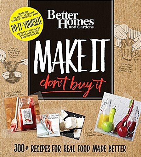 Better Homes and Gardens Make It, Dont Buy It: 300+ Recipes for Real Food Made Better (Ringbound)