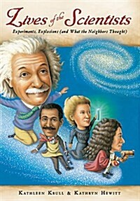 Lives of the Scientists: Experiments, Explosions (and What the Neighbors Thought) (Paperback)