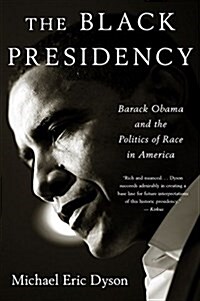 Black Presidency: Barack Obama and the Politics of Race in America (Paperback)