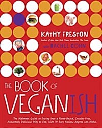 The Book of Veganish: The Ultimate Guide to Easing Into a Plant-Based, Cruelty-Free, Awesomely Delicious Way to Eat, with 70 Easy Recipes An (Paperback)