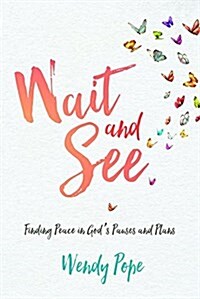 Wait and See: Finding Peace in Gods Pauses and Plans (Paperback)