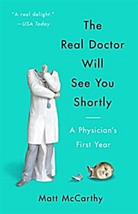 The Real Doctor Will See You Shortly: A Physicians First Year (Paperback)