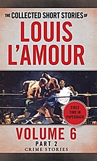 The Collected Short Stories of Louis LAmour, Volume 6, Part 2: Crime Stories (Mass Market Paperback)