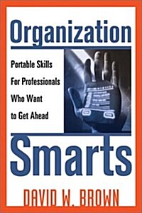 Organization Smarts: Portable Skills for Professionals Who Want to Get Ahead (Paperback)