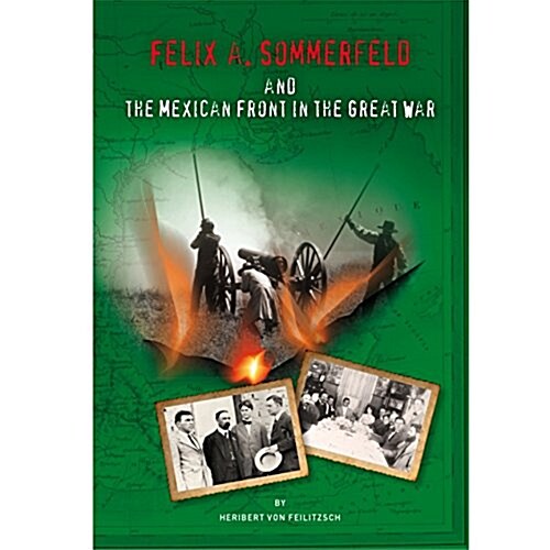 Felix A. Sommerfeld and the Mexican Front in the Great War (Hardcover)