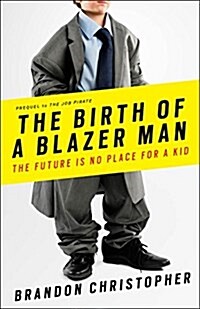 The Birth of a Blazer Man: The Future Is No Place for a Kid (Paperback)